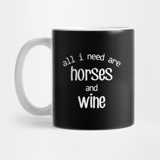 All I need are Horses and Wine! Mug